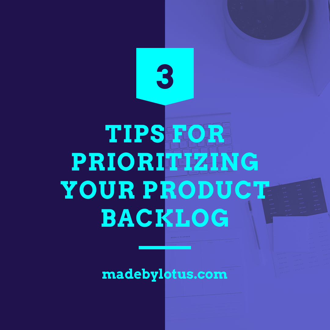 3 Tips for Prioritizing Your Product Backlog