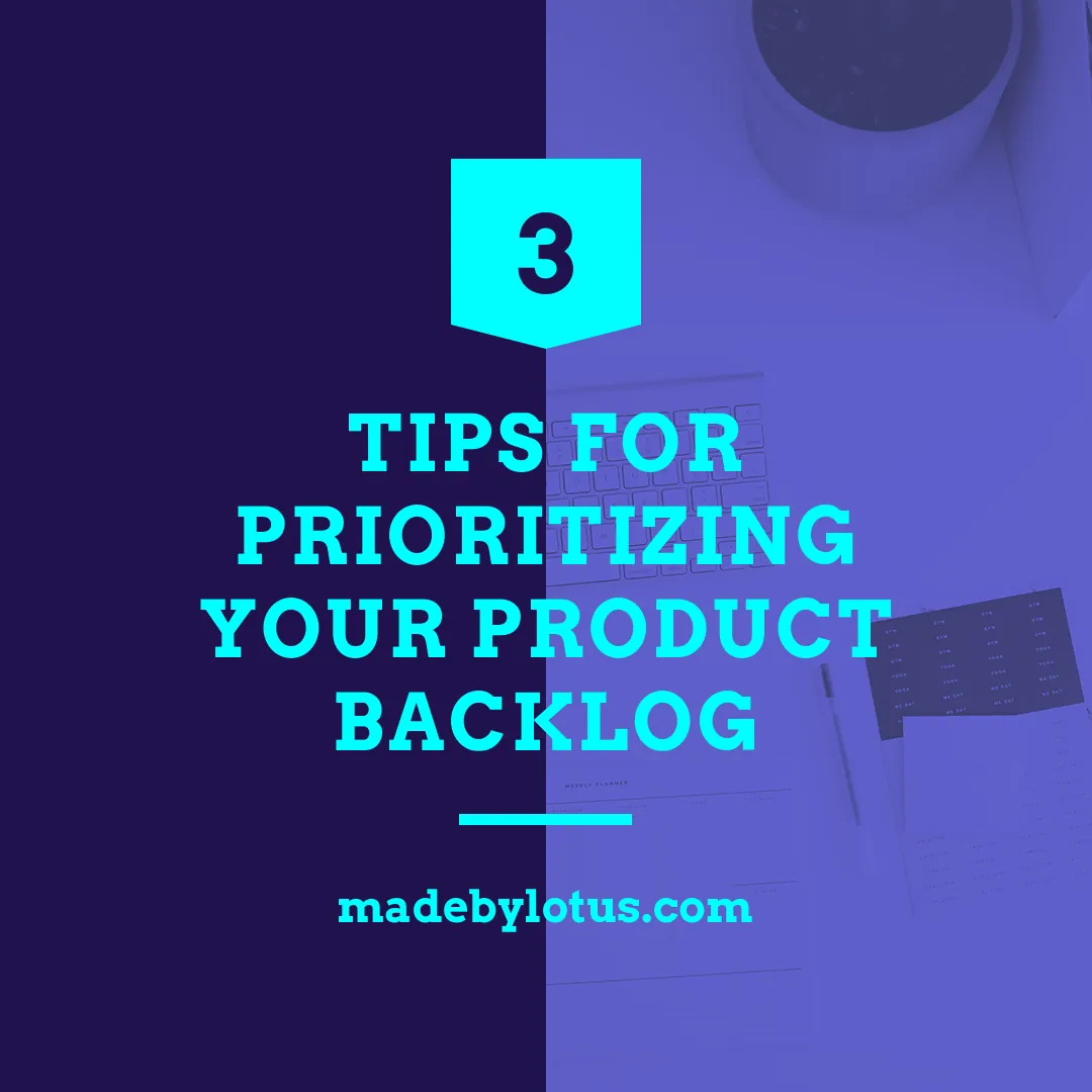 3 Tips for Prioritizing Your Product Backlog